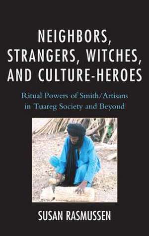 Neighbors, Strangers, Witches, and Culture-Heroes de Susan J. Rasmussen