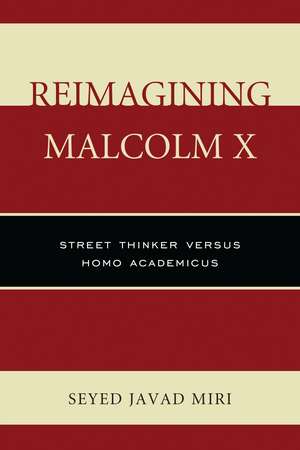 Reimagining Malcolm X: Street Thinker versus Homo Academicus de Seyed Javad Miri