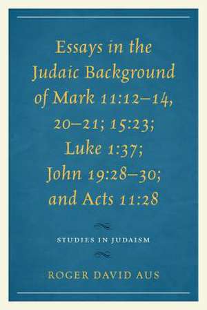 Essays in the Judaic Background of Mark 11 de Roger David Aus