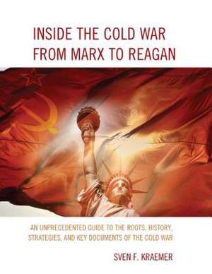 Inside the Cold War from Marx to Reagan de Sven F. Kraemer