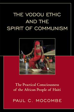 The Vodou Ethic and the Spirit of Communism de Paul C. Mocombe