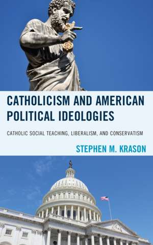 Catholicism and American Political Ideologies de Stephen M. Krason