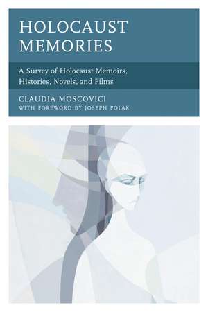 Holocaust Memories: A Survey of Holocaust Memoirs, Histories, Novels, and Films de Claudia Moscovici