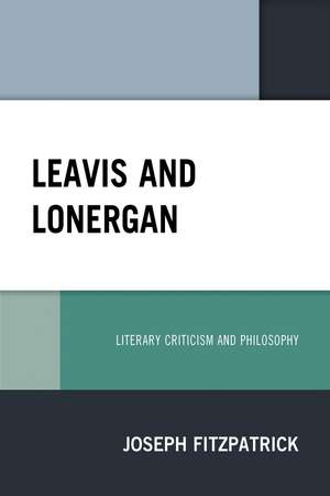 Leavis and Lonergan: Literary Criticism and Philosophy de Joseph Fitzpatrick