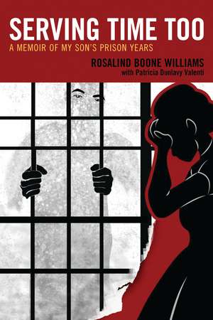 Serving Time Too: A Memoir of My Son's Prison Years de Rosalind Boone Williams