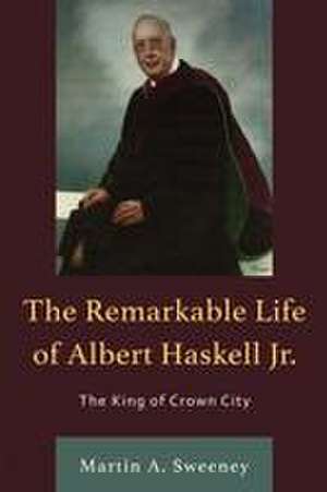 The Remarkable Life of Albert Haskell, Jr. de Martin A. Sweeney