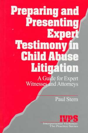 Preparing and Presenting Expert Testimony in Child Abuse Litigation: A Guide for Expert Witnesses and Attorneys de Paul Stern