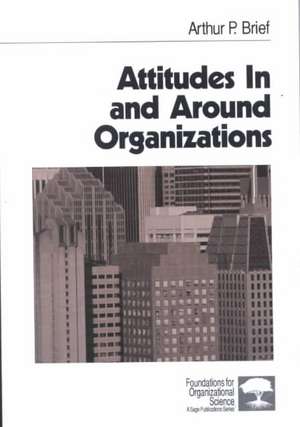 Attitudes In and Around Organizations de Arthur P. Brief