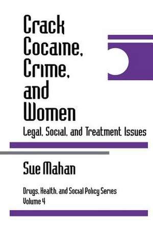 Crack Cocaine, Crime, and Women: Legal, Social, and Treatment Issues de Sue Mahan