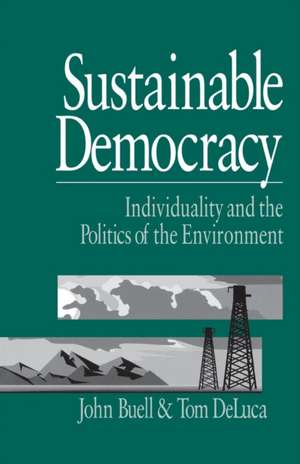 Sustainable Democracy: Individuality and the Politics of the Environment de John S. Buell