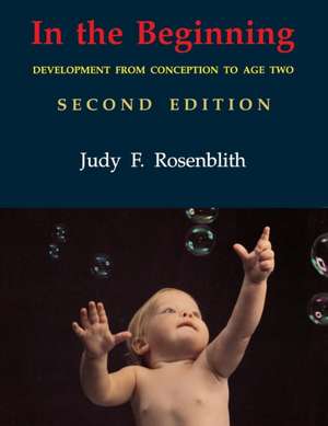 In the Beginning: Development from Conception to Age Two de Judy F. Rosenblith