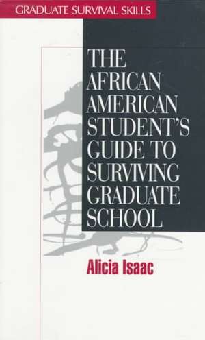 The African American Student's Guide to Surviving Graduate School de Alicia Isaac