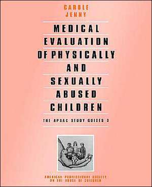 Medical Evaluation of Physically and Sexually Abused Children de Carole A. Jenny