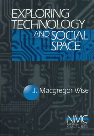 Exploring Technology and Social Space de J. (John) Macgregor Wise