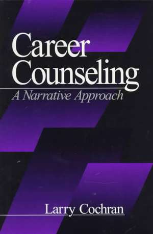 Career Counseling: A Narrative Approach de Larry Cochran