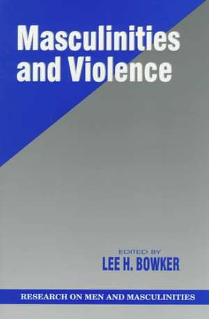 Masculinities and Violence de Lee H. Bowker