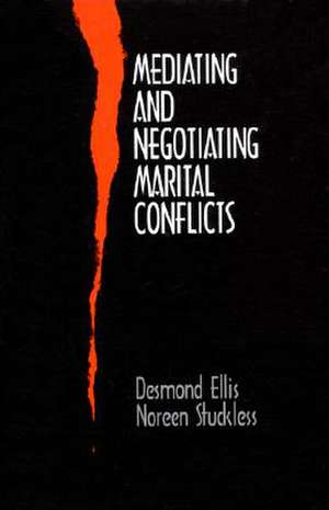 Mediating and Negotiating Marital Conflicts de Desmond Ellis