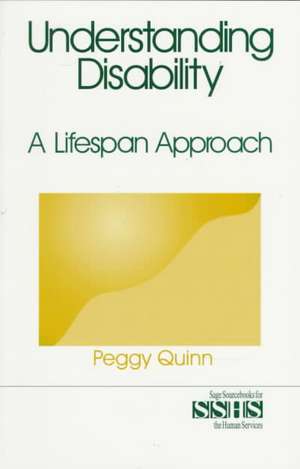 Understanding Disability: A Lifespan Approach de Peggy Quinn