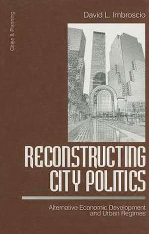 Reconstructing City Politics: Alternative Economic Development and Urban Regimes de David Imbroscio