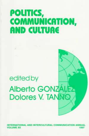 Politics, Communication, and Culture de Alberto B. Gonzalez