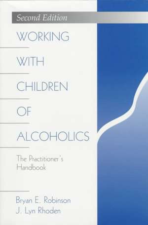 Working with Children of Alcoholics: The Practitioner's Handbook de Bryan E. Robinson