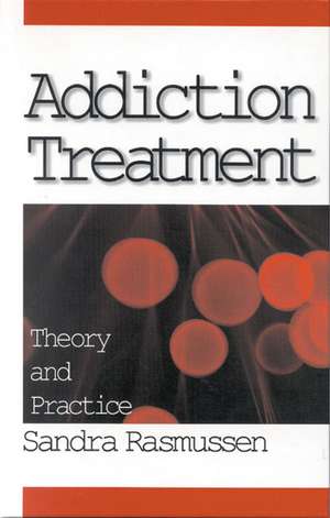 Addiction Treatment: Theory and Practice de Sandra Rasmussen