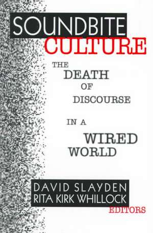 Soundbite Culture: The Death of Discourse in a Wired World de David Slayden