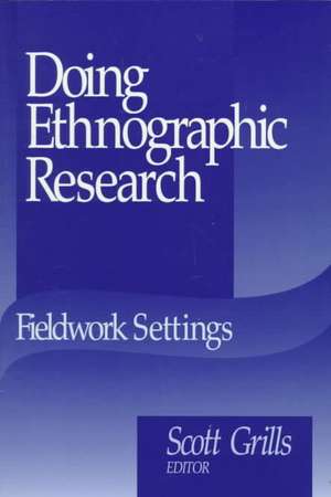 Doing Ethnographic Research: Fieldwork Settings de Scott Grills