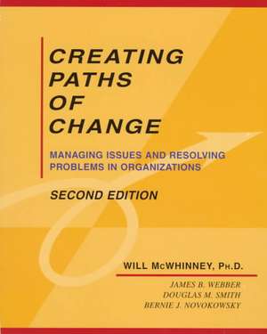 Creating Paths of Change: Managing Issues and Resolving Problems in Organizations de Will McWhinney