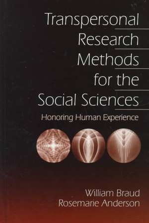 Transpersonal Research Methods for the Social Sciences: Honoring Human Experience de William G. Braud