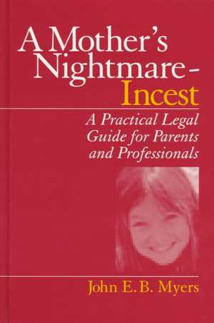 A Mother's Nightmare - Incest: A Practical Legal Guide for Parents and Professionals de John E. B. Myers