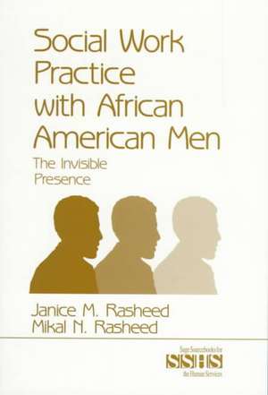 Social Work Practice With African American Men: The Invisible Presence de Janice M. Rasheed