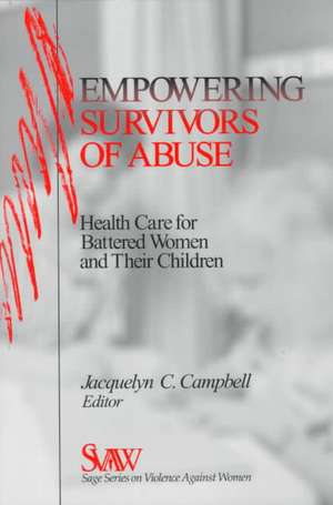 Empowering Survivors of Abuse: Health Care for Battered Women and Their Children de Jacquelyn C. Campbell