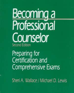 Becoming a Professional Counselor: Preparing for Certification and Comprehensive Exams de Sheri A. Wallace