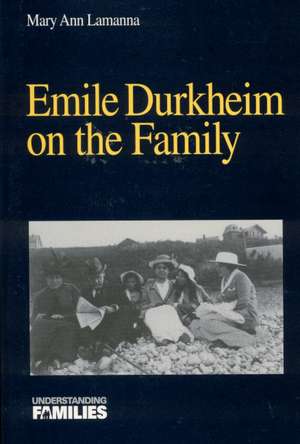 Emile Durkheim on the Family de Mary Ann Lamanna