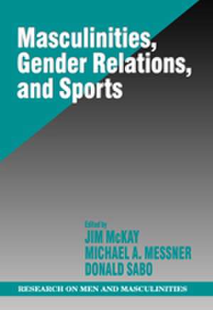 Masculinities, Gender Relations, and Sport de Jim McKay