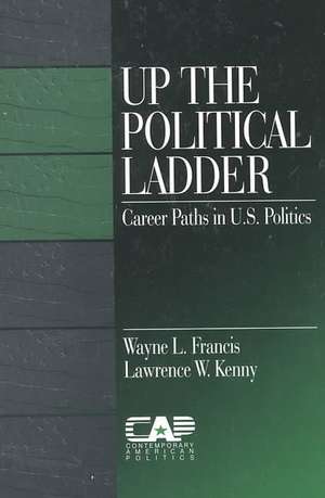 Up the Political Ladder: Career Paths in US Politics de Wayne L. Francis