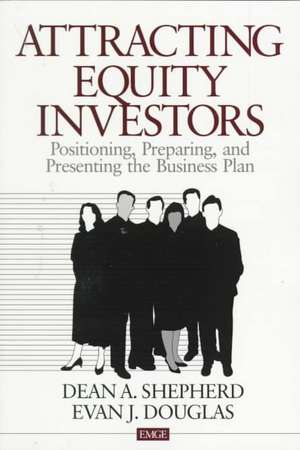 Attracting Equity Investors: Positioning, Preparing, and Presenting the Business Plan de Dean A. Shepherd