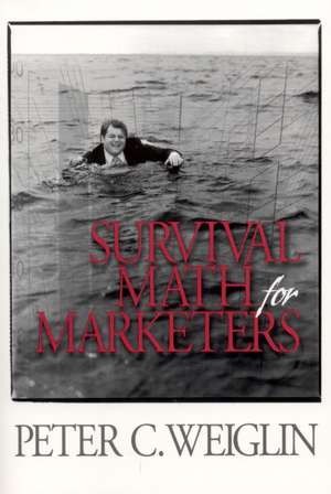 Survival Math for Marketers de Peter C. Weiglin