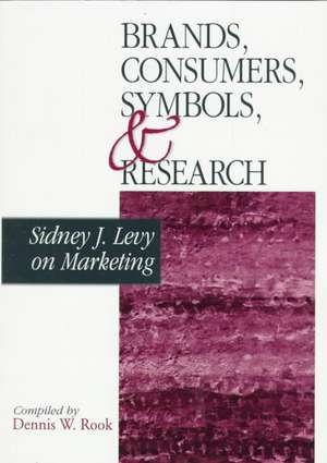 Brands, Consumers, Symbols and Research: Sidney J Levy on Marketing de Sidney J. Levy