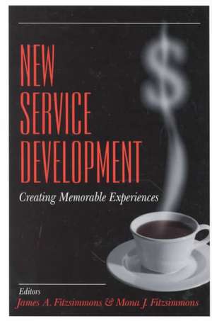 New Service Development: Creating Memorable Experiences de James A. Fitzsimmons