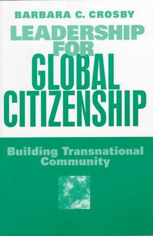 Leadership For Global Citizenship: Building Transnational Community de Barbara Crosby