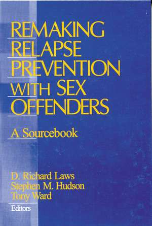 Remaking Relapse Prevention with Sex Offenders: A Sourcebook de D. Richard Laws