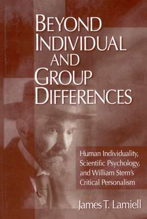 Beyond Individual and Group Differences: Human Individuality, Scientific Psychology, and William Stern's Critical Personalism de James T. Lamiell