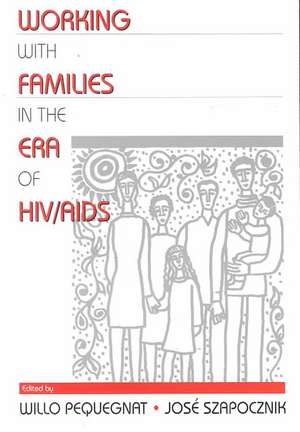 Working with Families in the Era of HIV/AIDS de Willo Pequegnat