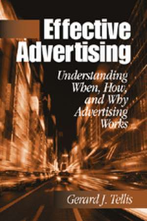 Effective Advertising: Understanding When, How, and Why Advertising Works de Gerard J. Tellis