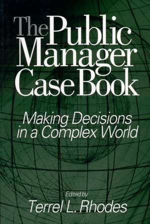 The Public Manager Case Book: Making Decisions in a Complex World de Terrel L. Rhodes