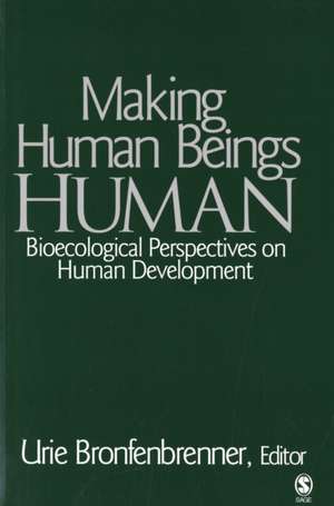 Making Human Beings Human: Bioecological Perspectives on Human Development de Urie Bronfenbrenner