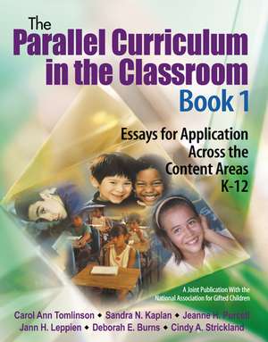 The Parallel Curriculum in the Classroom, Book 1: Essays for Application Across the Content Areas, K-12 de Carol Ann Tomlinson