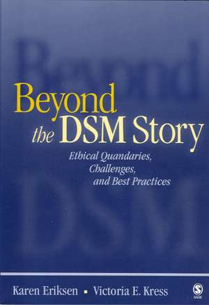 Beyond the DSM Story: Ethical Quandaries, Challenges, and Best Practices de Karen Eriksen